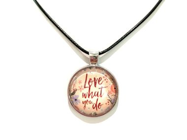 Love What You Do Pendant Necklace (Black Cord, Silver Chain or Keychain)